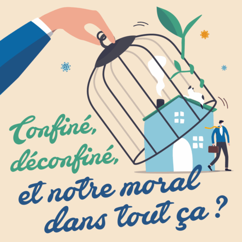 Confiné déconfiné, et notre moral dans tout ça ?
