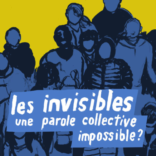 Les invisibles, une parole collective impossible ?