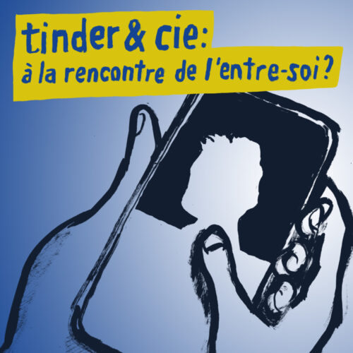 Tinder & Cie – L’amour sous applications. À la rencontre de l’entre soi ?