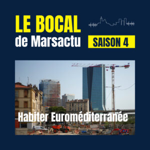 Épisode 4 - Habiter Euroméditerranée - Euroméditerranée Marseille