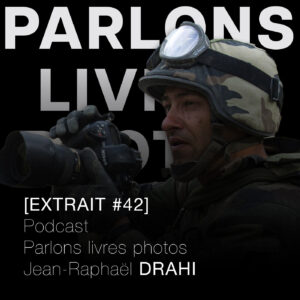 Jean-Raphaël Drahi, le photographe dans l'armée, un emmerdeur ? [EXTRAIT #42] - De l'Afghanistan au festival Visa pour l'Image : le parcours d'un photographe de l'extrême raconté au micro.