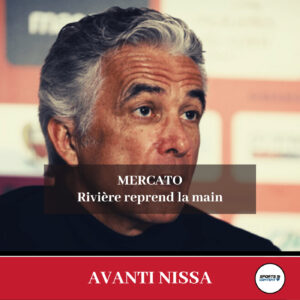 Mercato OGC Nice : Rivère reprend la main, de nouvelles ambitions - Mercato estival Nice