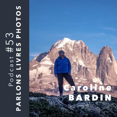 Caroline Bardin, photographe de montagne et auteure du livre Lumière sauvage au pays du Mont-Blanc, invitée du podcast Photo Storia